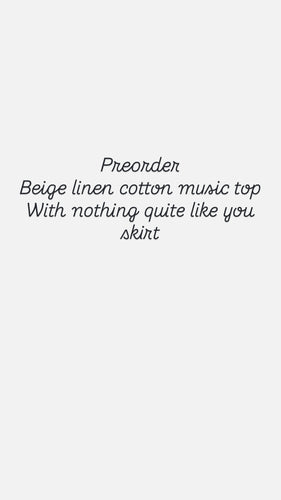 Preorder nothing quite like you skirt and music top in beige linen cotton